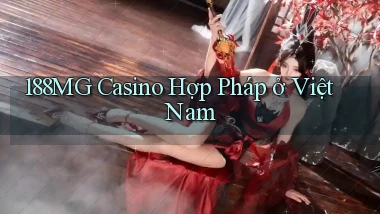 188mg casino hợp pháp ở việt nam