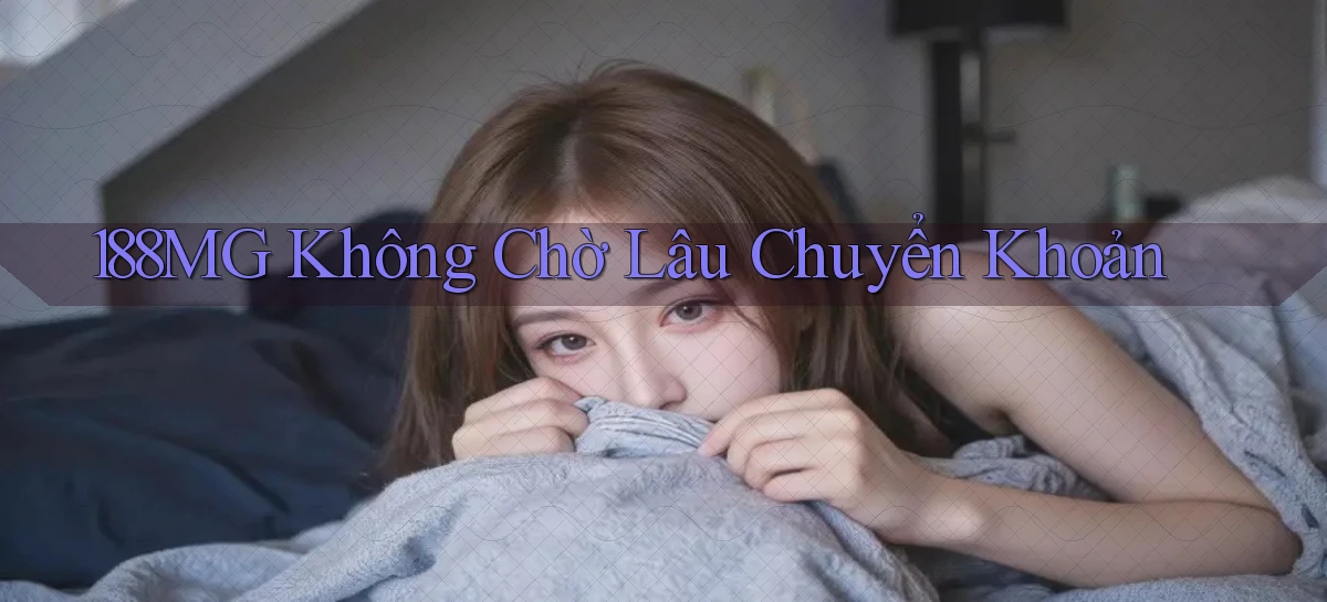 188mg không chờ lâu chuyển khoản
