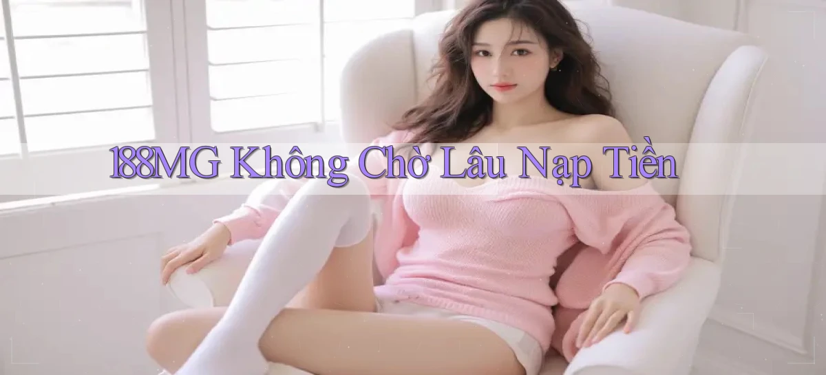 188mg không chờ lâu nạp tiền