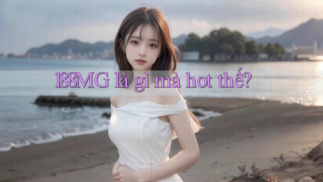 188MG là gì mà hot thế?
