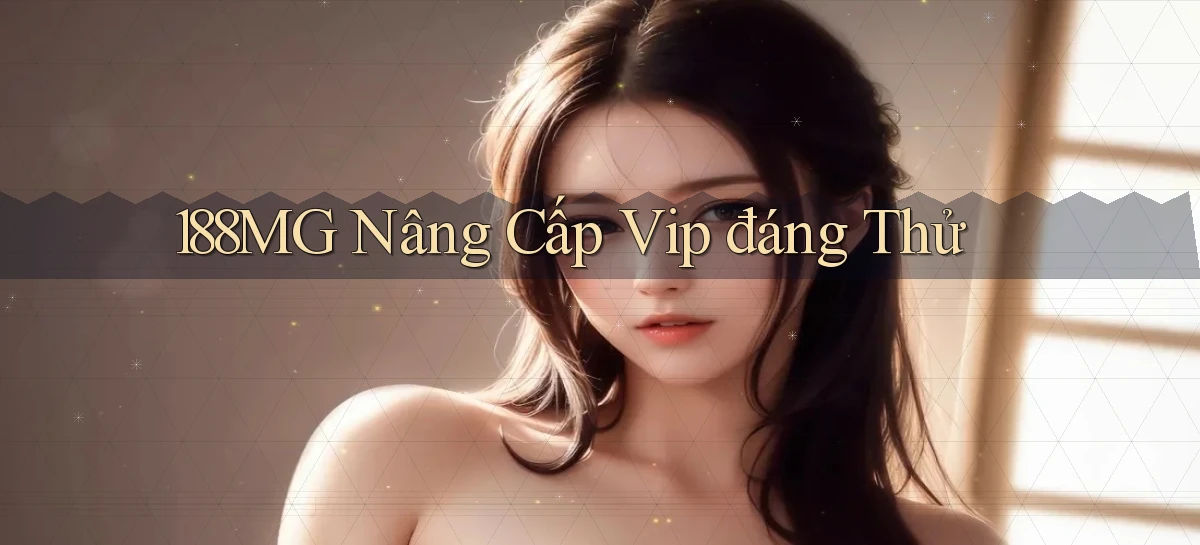 188mg nâng cấp vip đáng thử