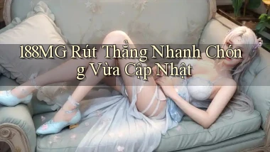 188mg rút thẳng nhanh chóng vừa cập nhật