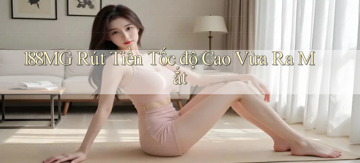 188mg rút tiền tốc độ cao vừa ra mắt