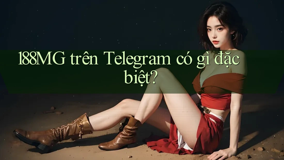 188MG trên Telegram có gì đặc biệt? 188MG trên Telegram có gì đặc biệt?