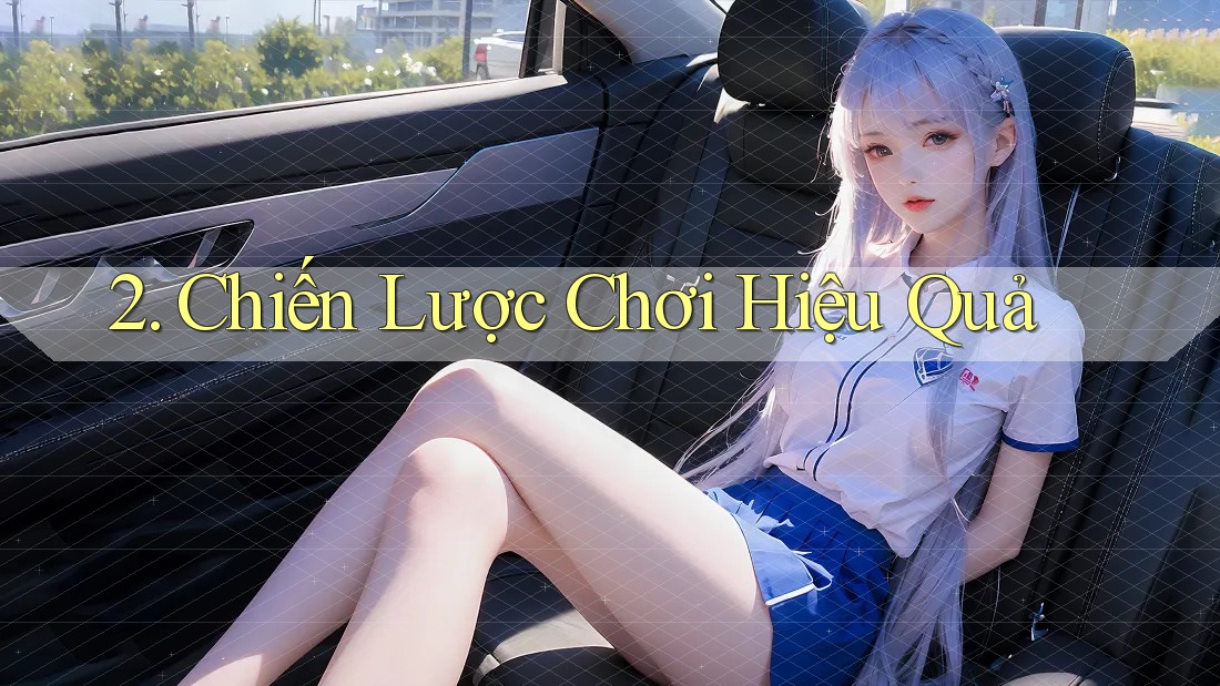 2. Chiến Lược Chơi Hiệu Quả 2. Chiến Lược Chơi Hiệu Quả