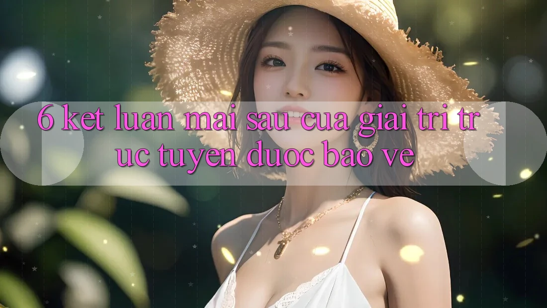 6. Kết luận: Mai sau của giải trí trực tuyến được bảo vệ 6. Kết luận: Mai sau của giải trí trực tuyến được bảo vệ