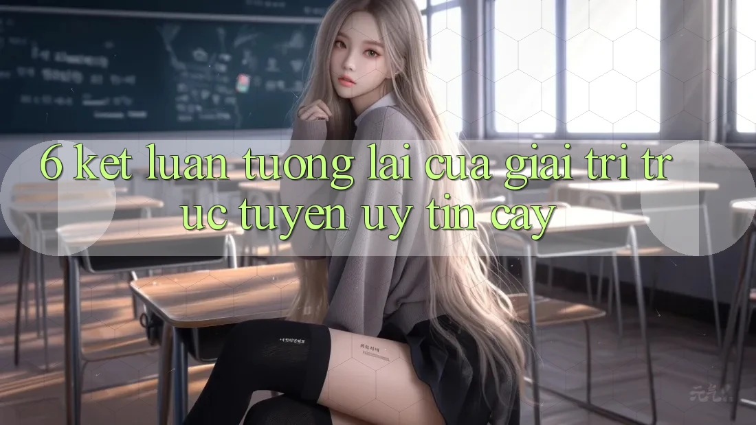 6. Kết luận: Tương lai của giải trí trực tuyến uy tín cậy 6. Kết luận: Tương lai của giải trí trực tuyến uy tín cậy
