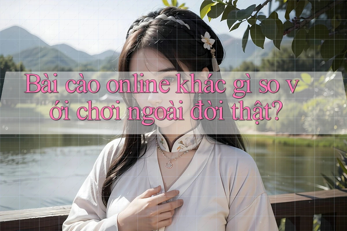 Bài cào online khác gì so với chơi ngoài đời thật? Bài cào online khác gì so với chơi ngoài đời thật?