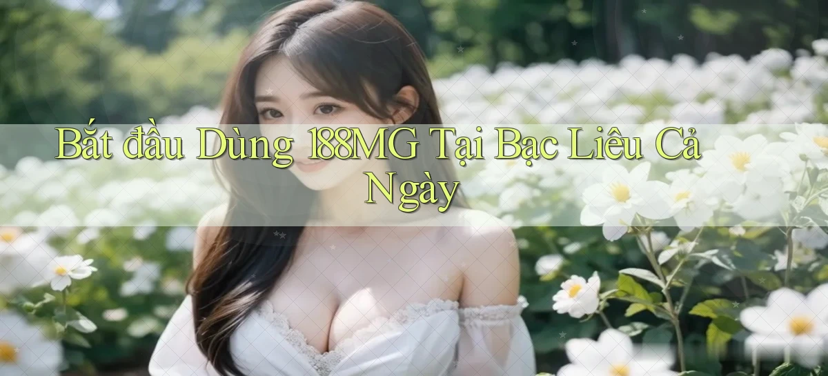 bắt đầu dùng 188mg tại Bạc Liêu cả ngày