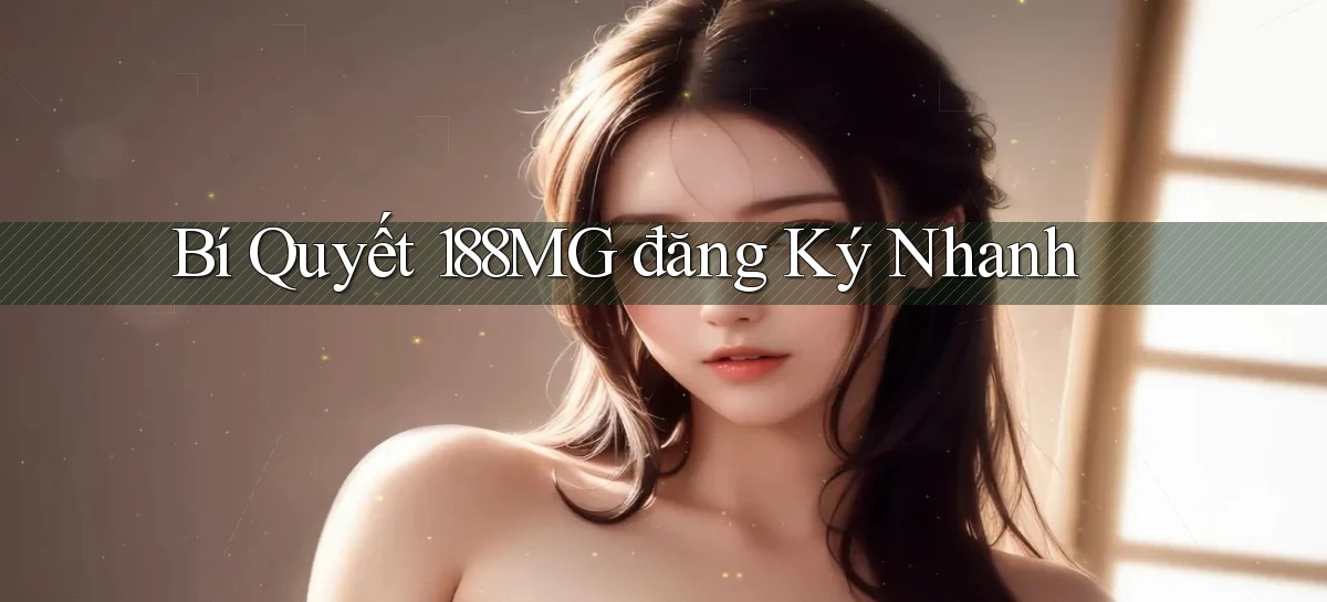 bí quyết 188mg đăng ký nhanh