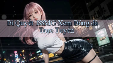 bí quyết 188mg xem bóng đá trực tuyến