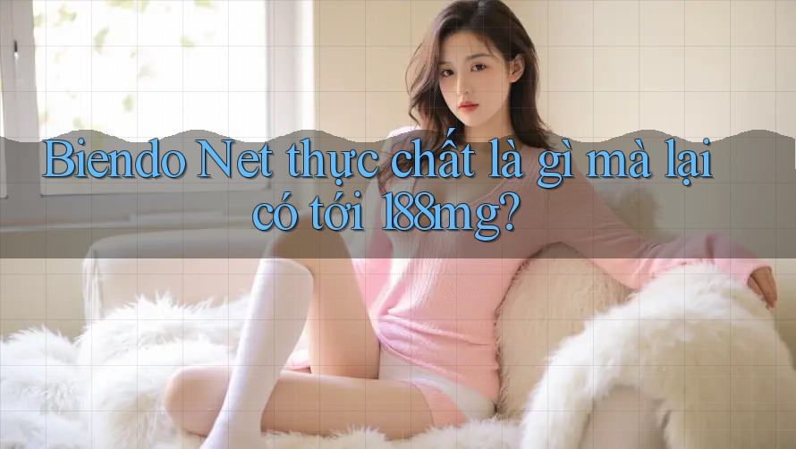 Biendo Net thực chất là gì mà lại có tới 188mg? Biendo Net thực chất là gì mà lại có tới 188mg?