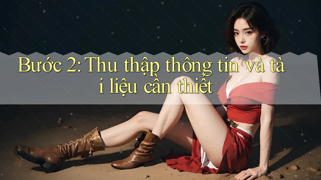 Bước 2: Thu thập thông tin và tài liệu cần thiết