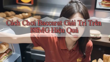 cách chơi baccarat giải trí trên 188mg hiệu quả