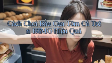 cách chơi bầu cua tôm cá trên 188mg hiệu quả