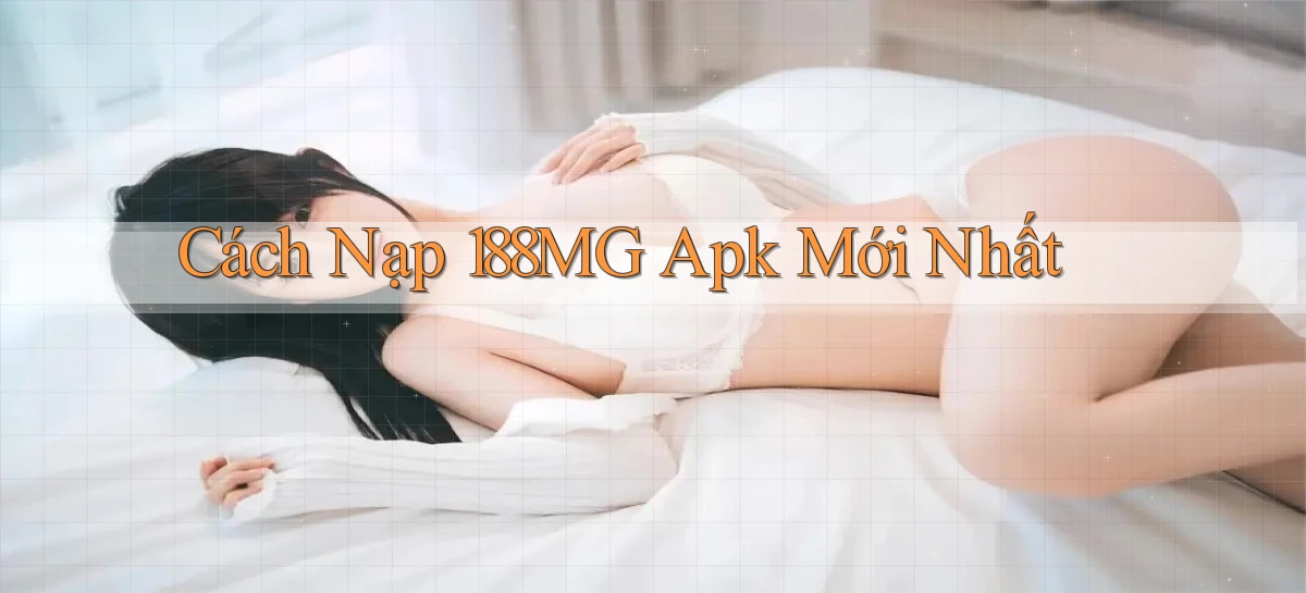 cách nạp 188mg apk mới nhất