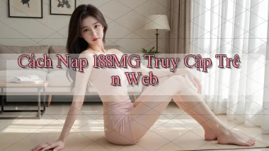 cách nạp 188mg truy cập trên web