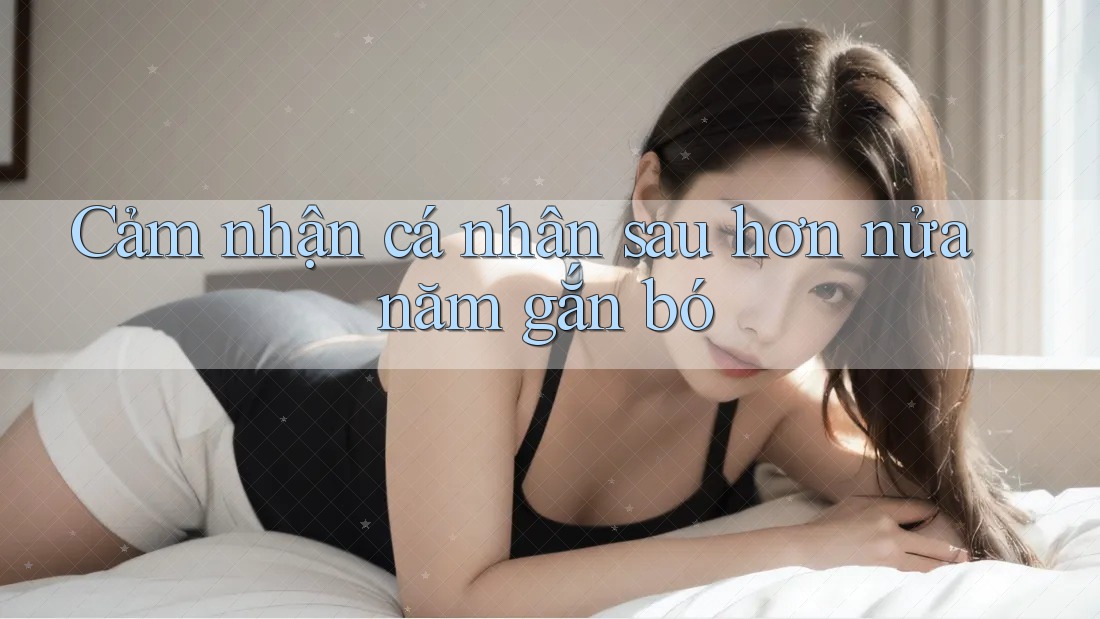 Cảm nhận cá nhân sau hơn nửa năm gắn bó Cảm nhận cá nhân sau hơn nửa năm gắn bó