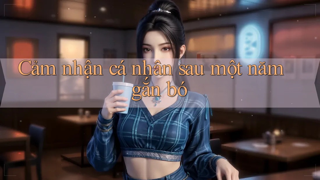 Cảm nhận cá nhân sau một năm gắn bó Cảm nhận cá nhân sau một năm gắn bó