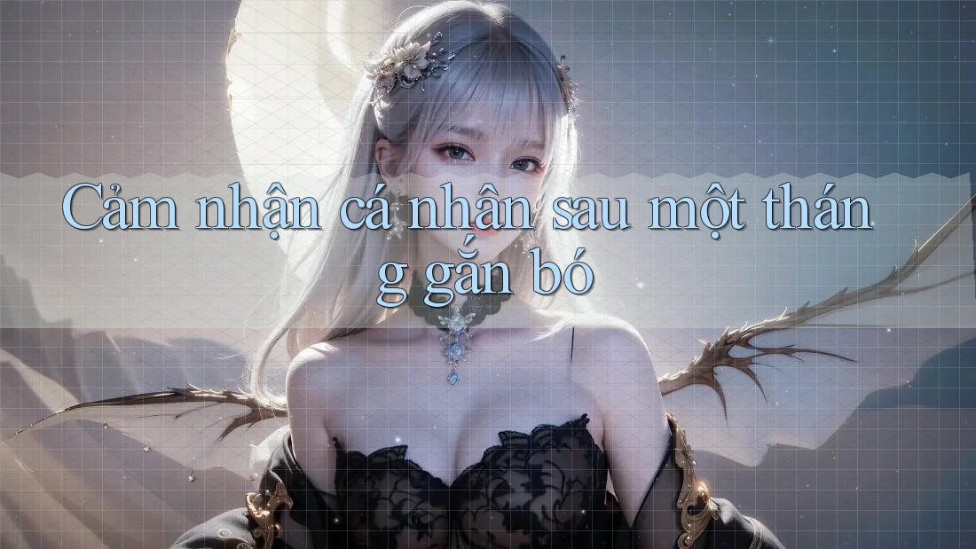 Cảm nhận cá nhân sau một tháng gắn bó