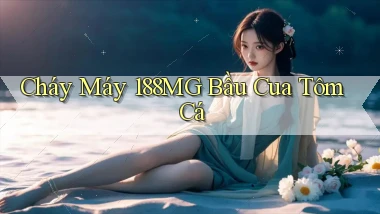 cháy máy 188mg bầu cua tôm cá