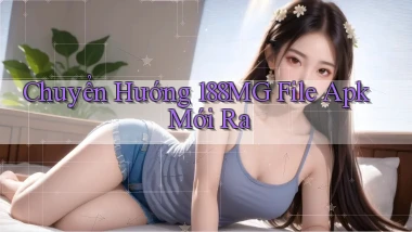 chuyển hướng 188mg file apk mới ra