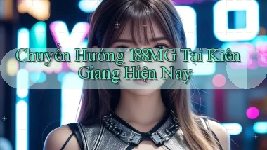 chuyển hướng 188mg tại Kiên Giang hiện nay