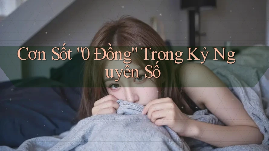 Cơn Sốt “0 Đồng” Trong Kỷ Nguyên Số