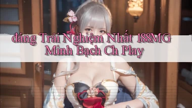 đáng trải nghiệm nhất 188mg minh bạch ch play