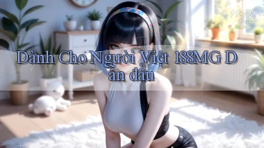 dành cho người việt 188mg dẫn đầu