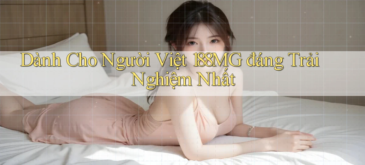 dành cho người việt 188mg đáng trải nghiệm nhất