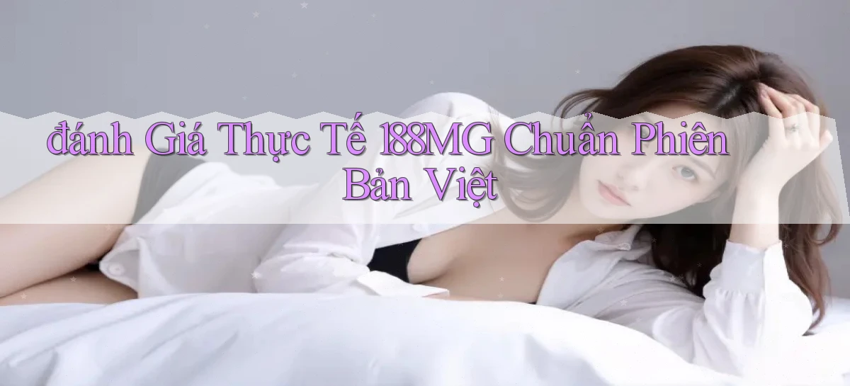 đánh giá thực tế 188mg chuẩn phiên bản việt
