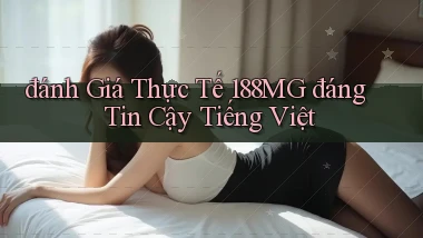 đánh giá thực tế 188mg đáng tin cậy tiếng việt