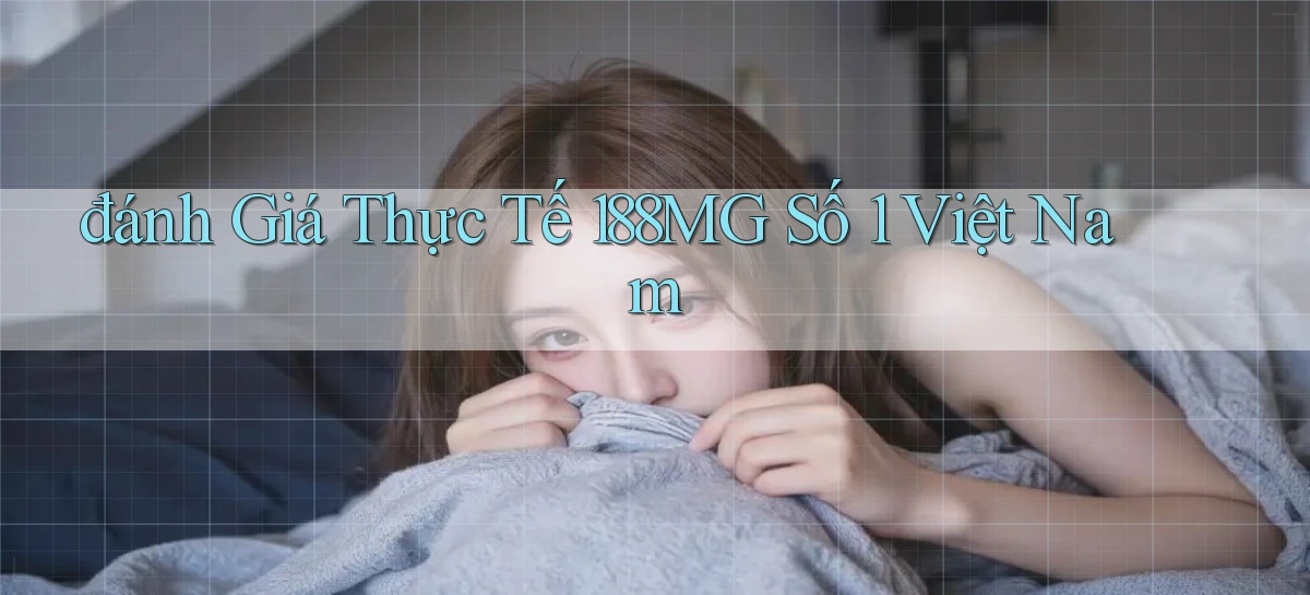 đánh giá thực tế 188mg số 1 việt nam
