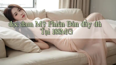 đọc đam mỹ phiên bản đầy đủ tại 188mg