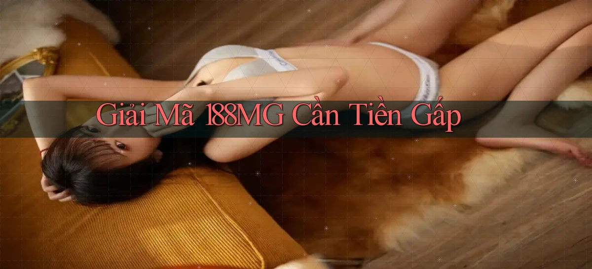 giải mã 188mg cần tiền gấp