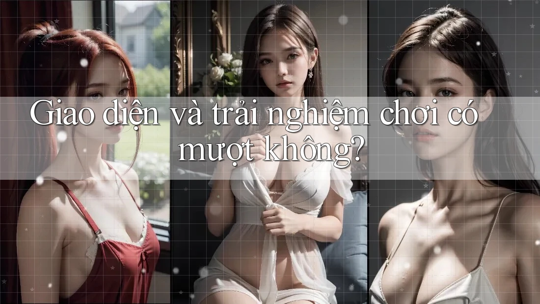 Giao diện và trải nghiệm chơi có mượt không?