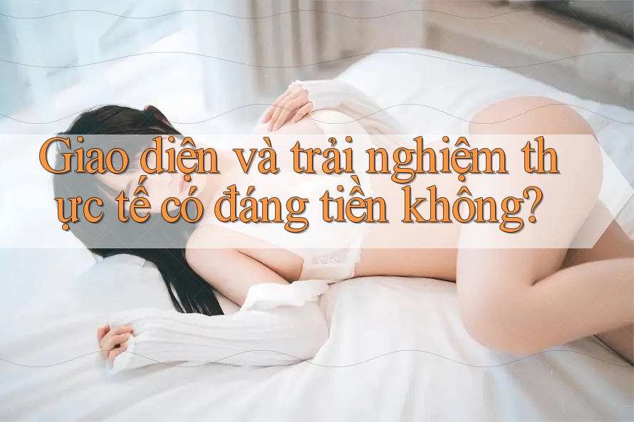 Giao diện và trải nghiệm thực tế có đáng tiền không? Giao diện và trải nghiệm thực tế có đáng tiền không?