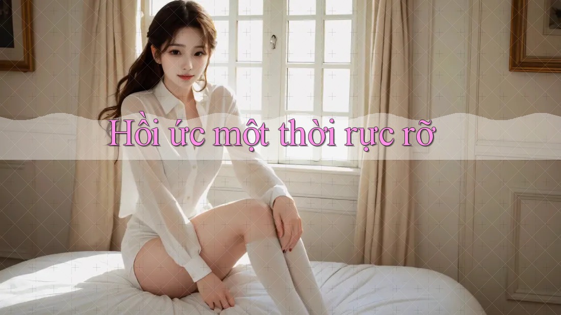 Hồi ức một thời rực rỡ