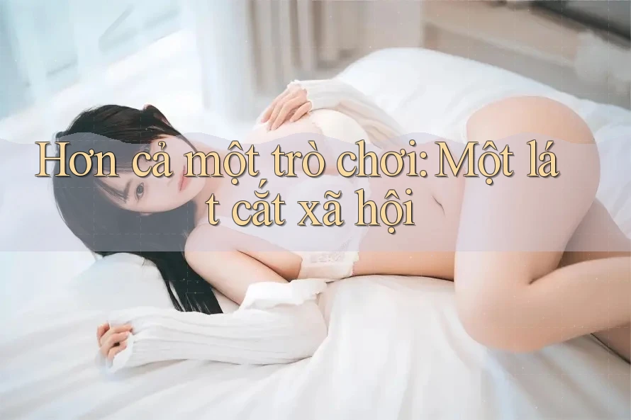 Hơn cả một trò chơi: Một lát cắt xã hội