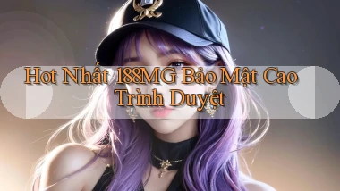 hot nhất 188mg bảo mật cao trình duyệt
