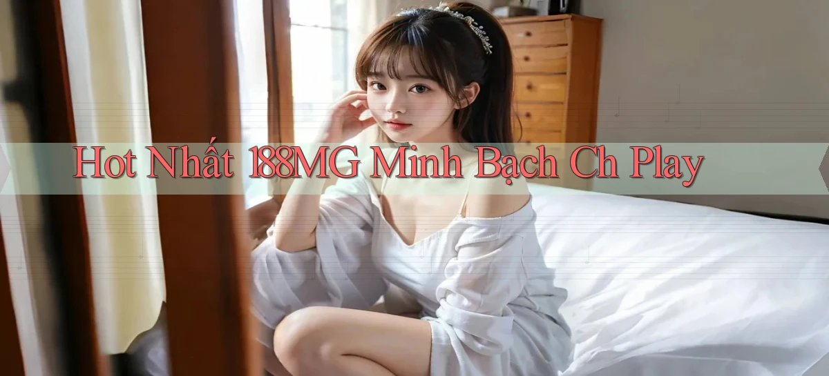 hot nhất 188mg minh bạch ch play