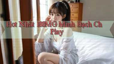 hot nhất 188mg minh bạch ch play