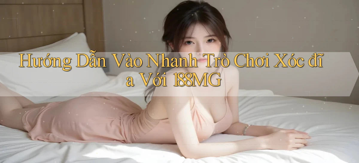 hướng dẫn vào nhanh trò chơi xóc đĩa với 188mg