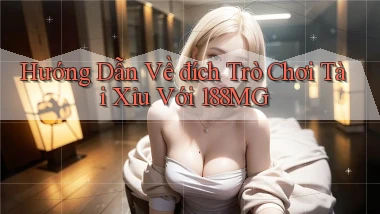 hướng dẫn về đích trò chơi tài xỉu với 188mg