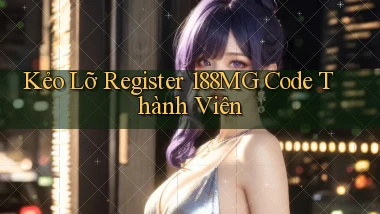 kẻo lỡ register 188mg code thành viên