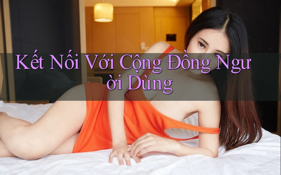 Kết Nối Với Cộng Đồng Người Dùng Kết Nối Với Cộng Đồng Người Dùng