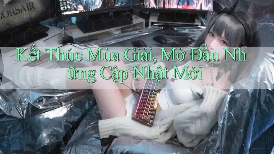 Kết Thúc Mùa Giải, Mở Đầu Những Cập Nhật Mới Kết Thúc Mùa Giải, Mở Đầu Những Cập Nhật Mới