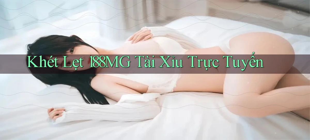 khét lẹt 188mg tài xỉu trực tuyến