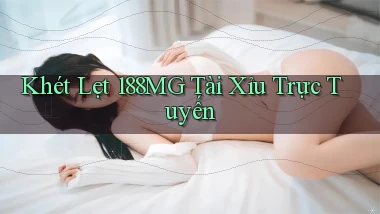 khét lẹt 188mg tài xỉu trực tuyến
